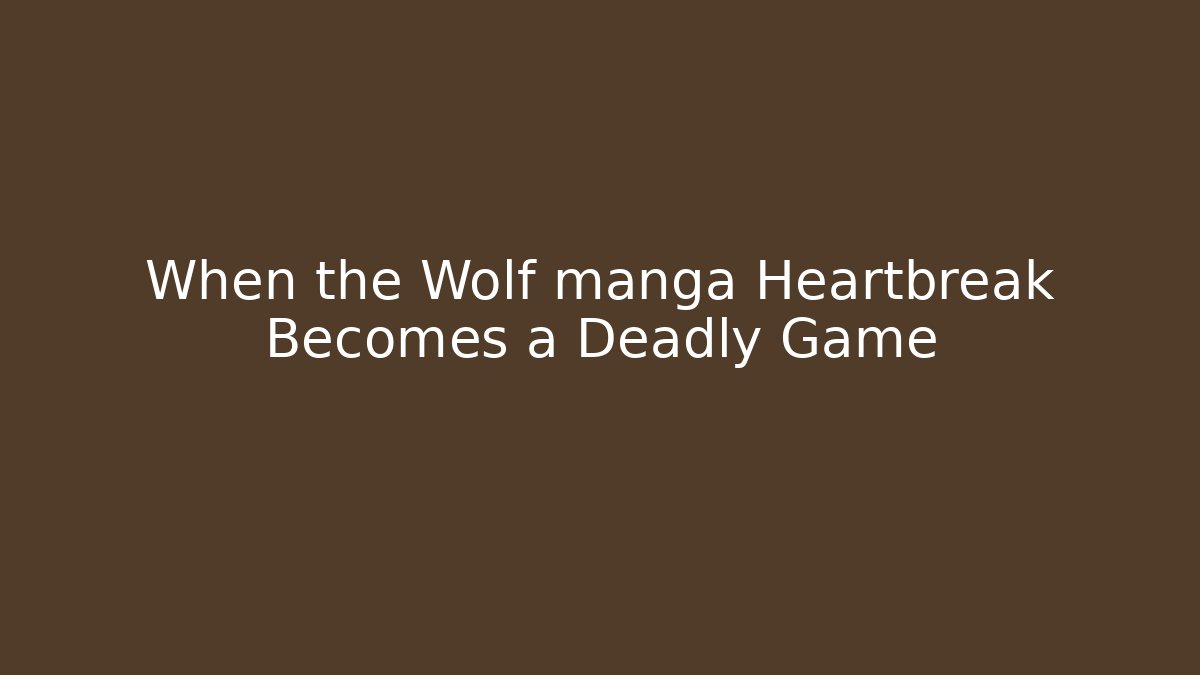 When the Wolf manga Heartbreak Becomes a Deadly Game - Critter Realm