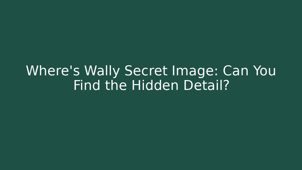 Where's Wally Secret Image: Can You Find the Hidden Detail?