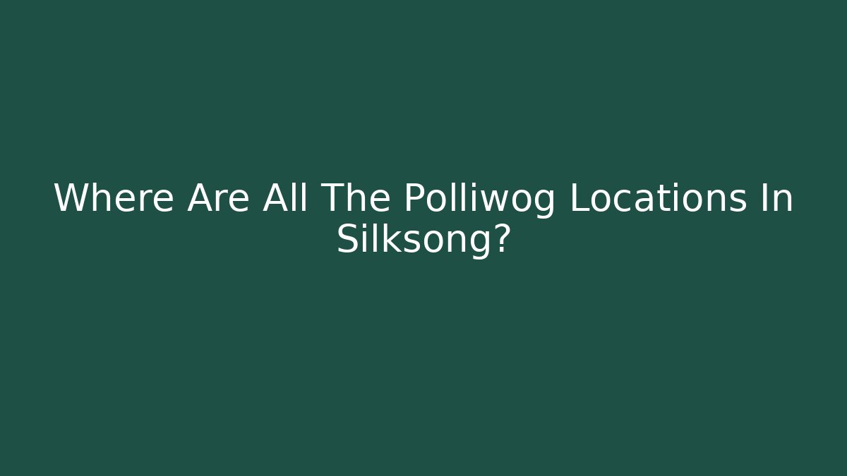Where Are All The Polliwog Locations In Silksong? - Critter Realm