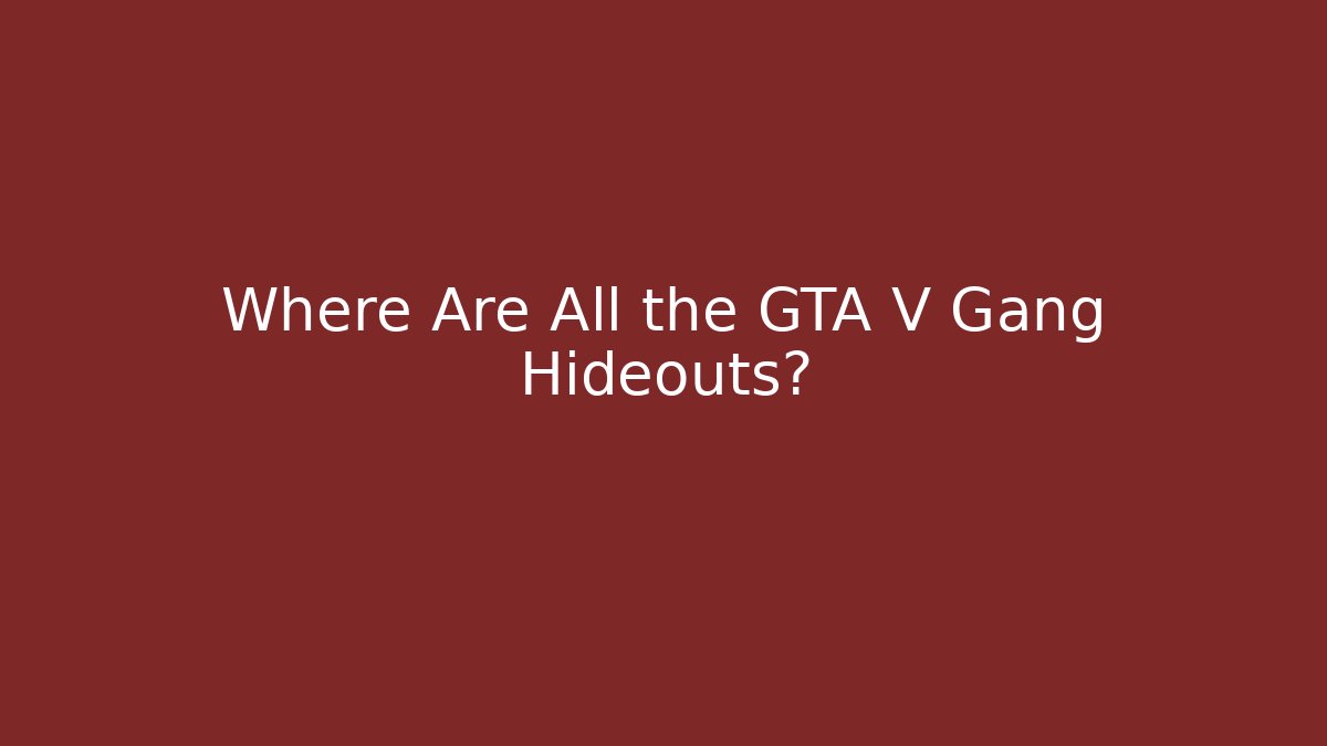 Where Are All the GTA V Gang Hideouts?