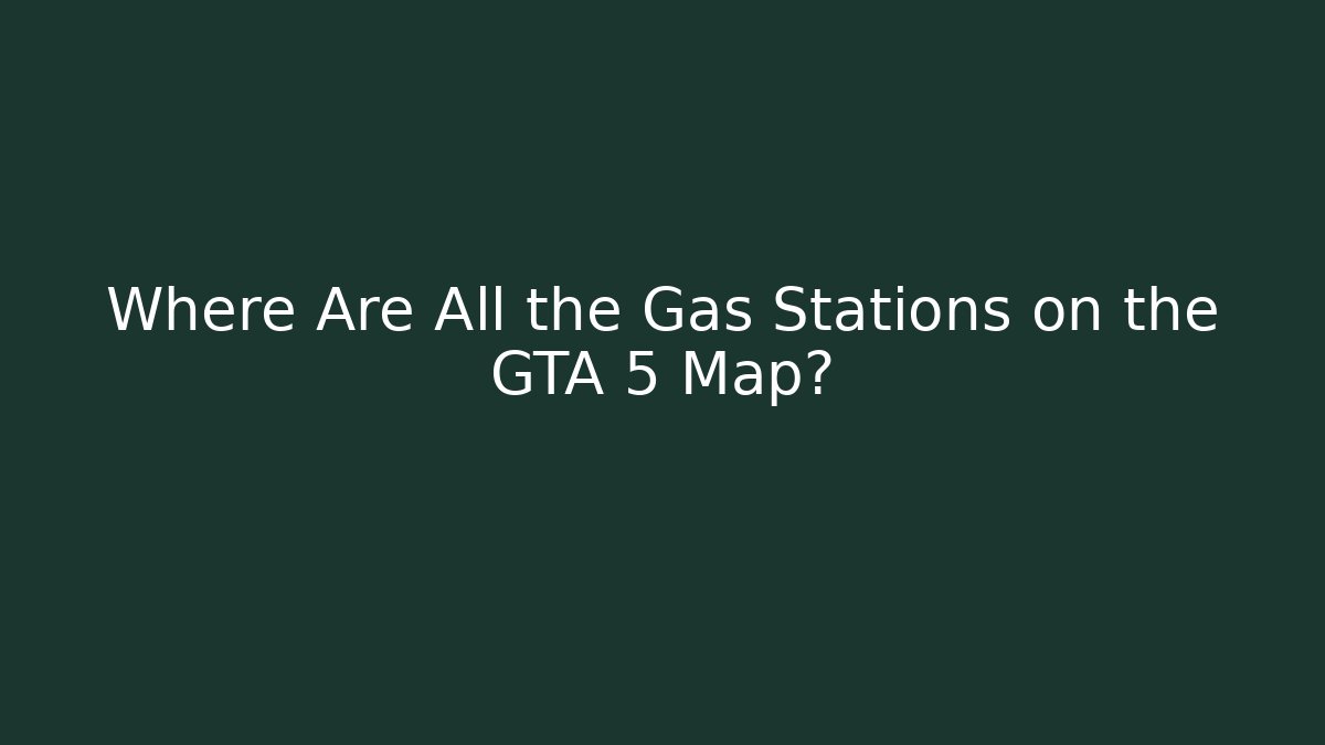 Where Are All the Gas Stations on the GTA 5 Map?