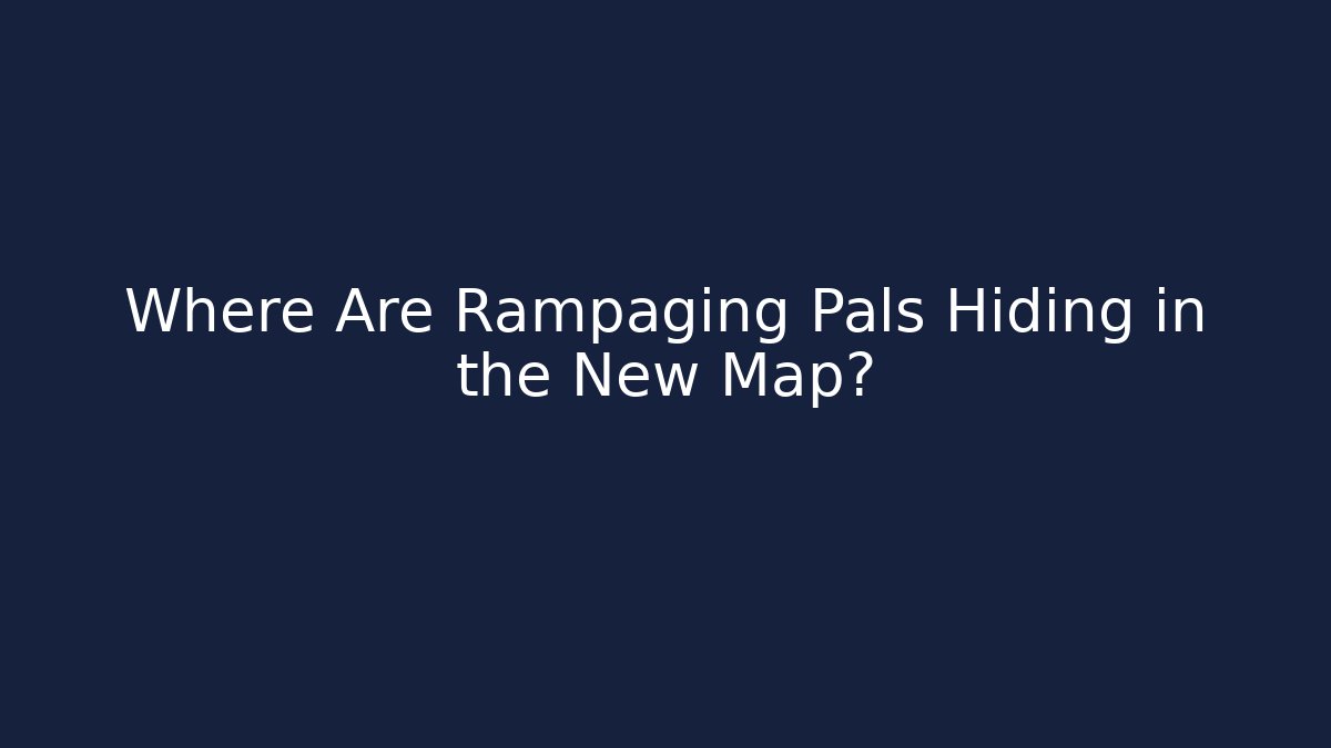 Where Are Rampaging Pals Hiding in the New Map?