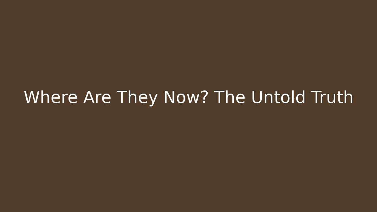 Where Are They Now? The Untold Truth - Critter Realm