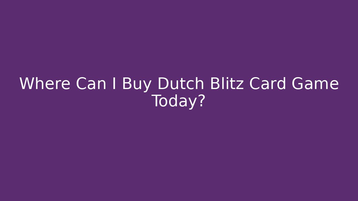 Where Can I Buy Dutch Blitz Card Game Today?