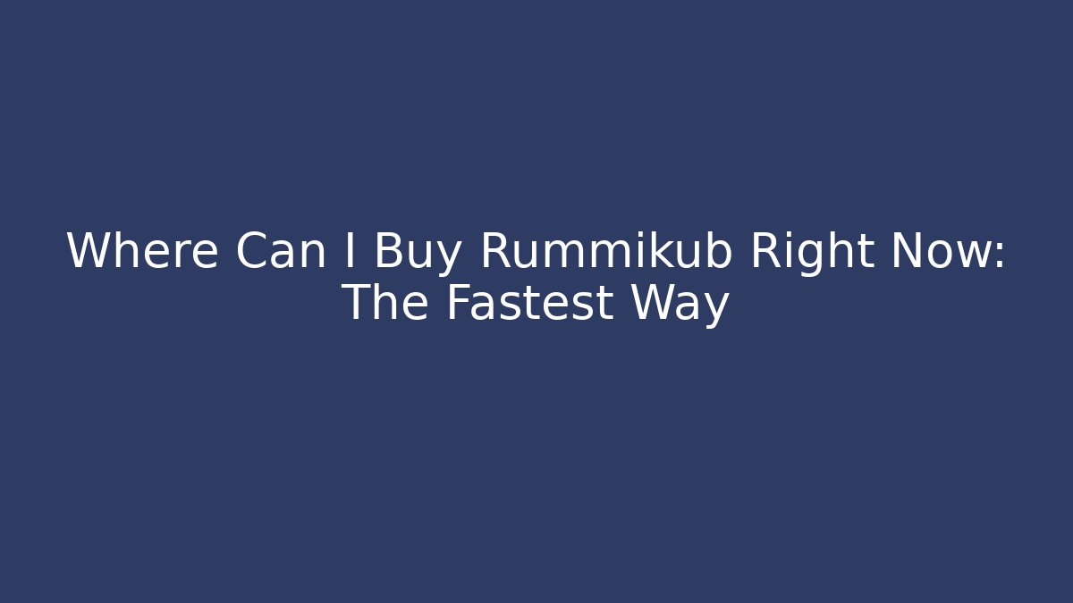 Where Can I Buy Rummikub Right Now: The Fastest Way