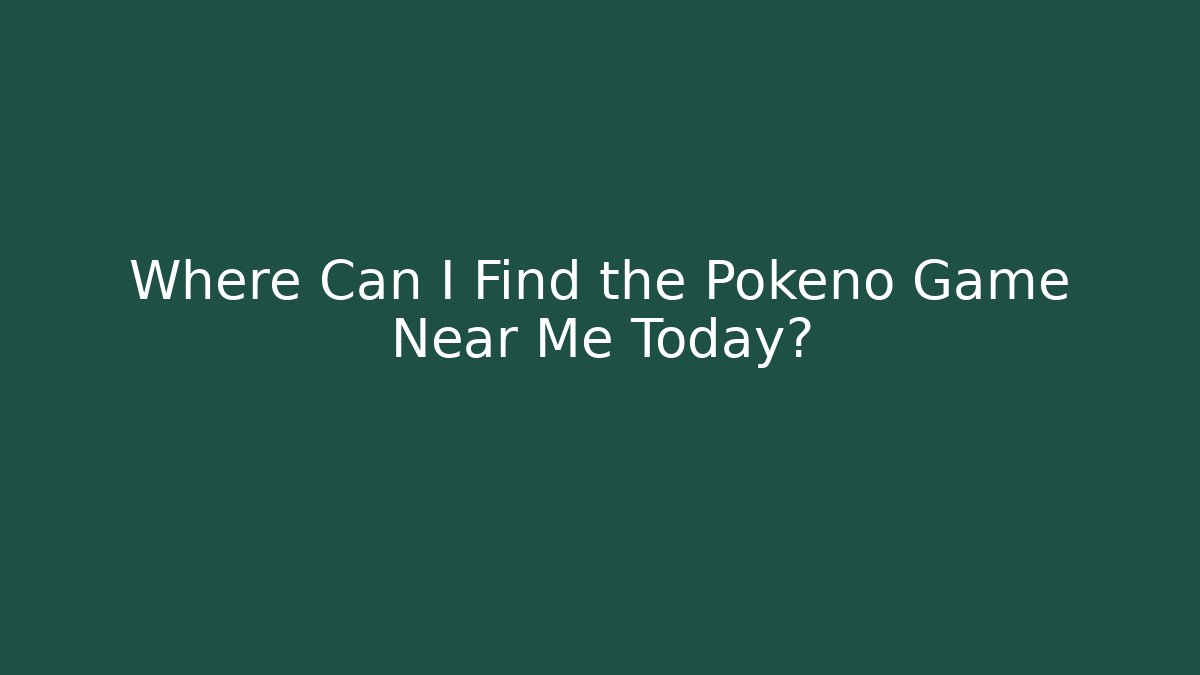 Where Can I Find the Pokeno Game Near Me Today?