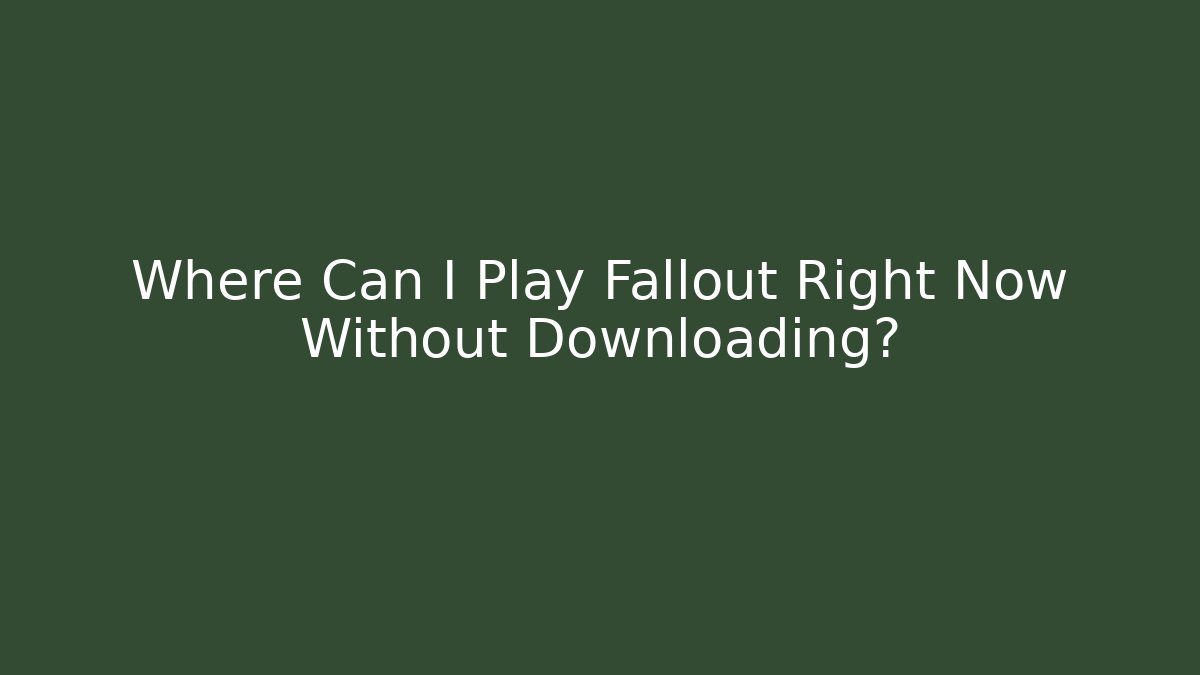 Where Can I Play Fallout Right Now Without Downloading? - Critter Realm