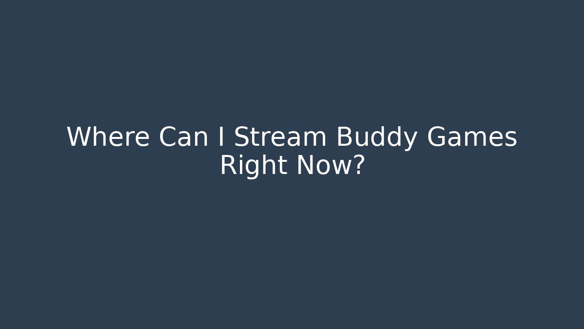 Where Can I Stream Buddy Games Right Now? - Critter Realm