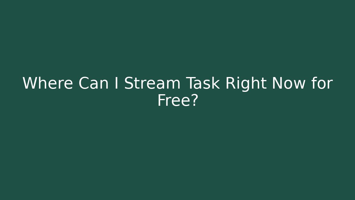 Where Can I Stream Task Right Now for Free?