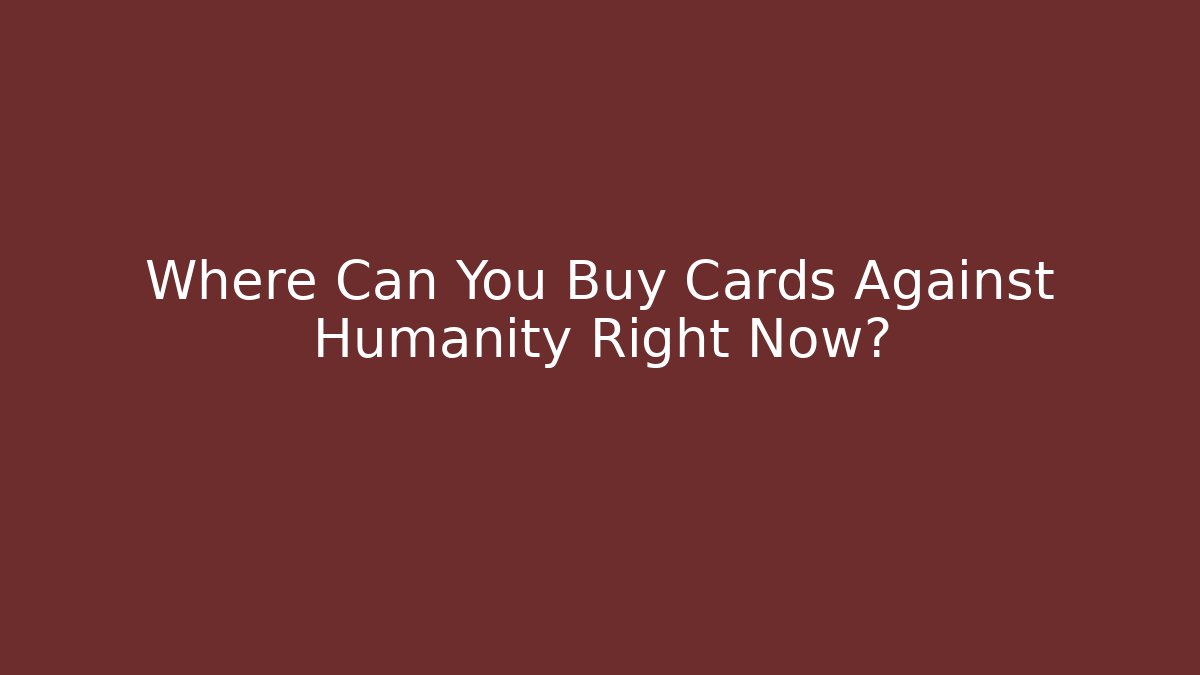 Where Can You Buy Cards Against Humanity Right Now?