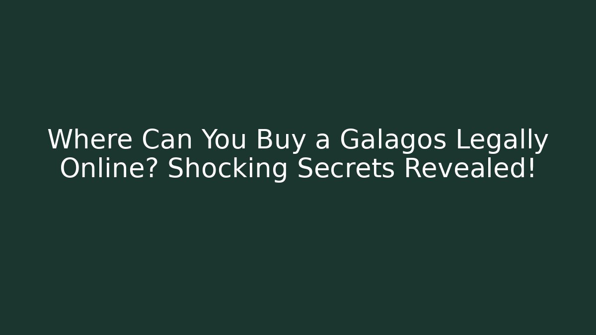 Where Can You Buy a Galagos Legally Online? Shocking Secrets Revealed!