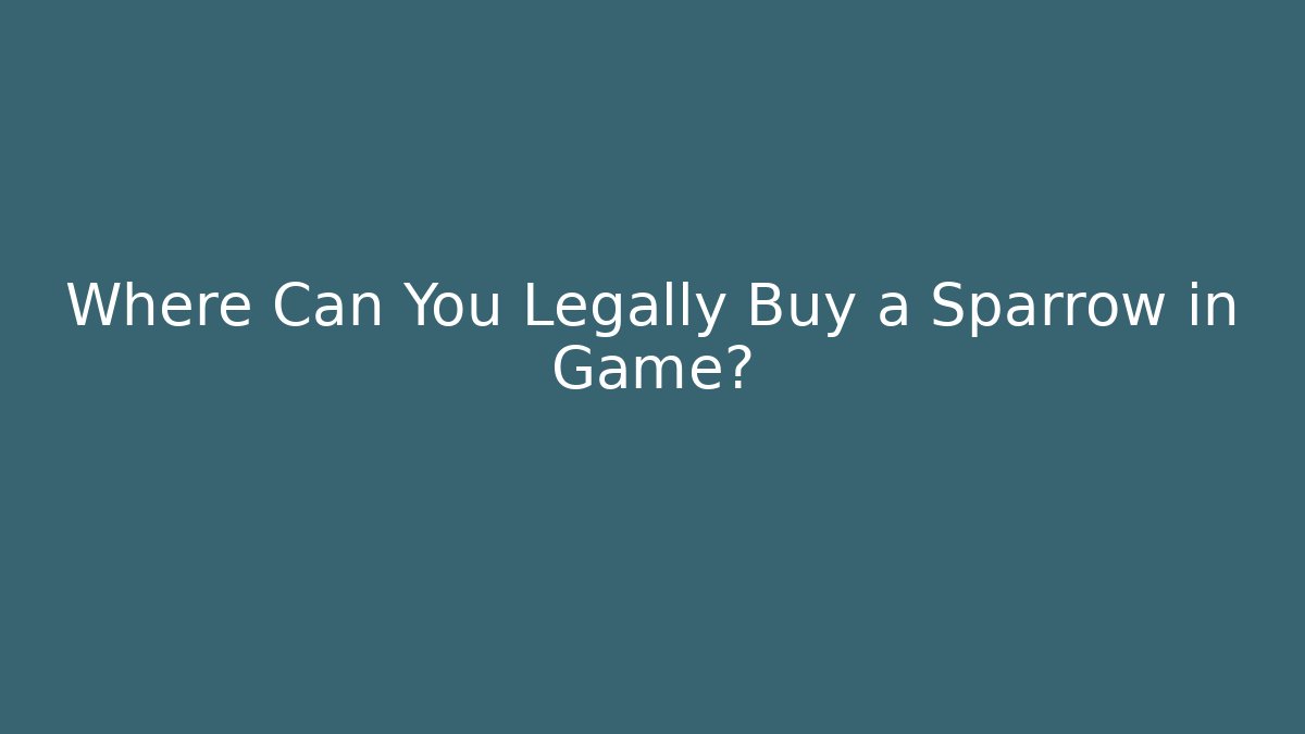 Where Can You Legally Buy a Sparrow in Game? - Critter Realm