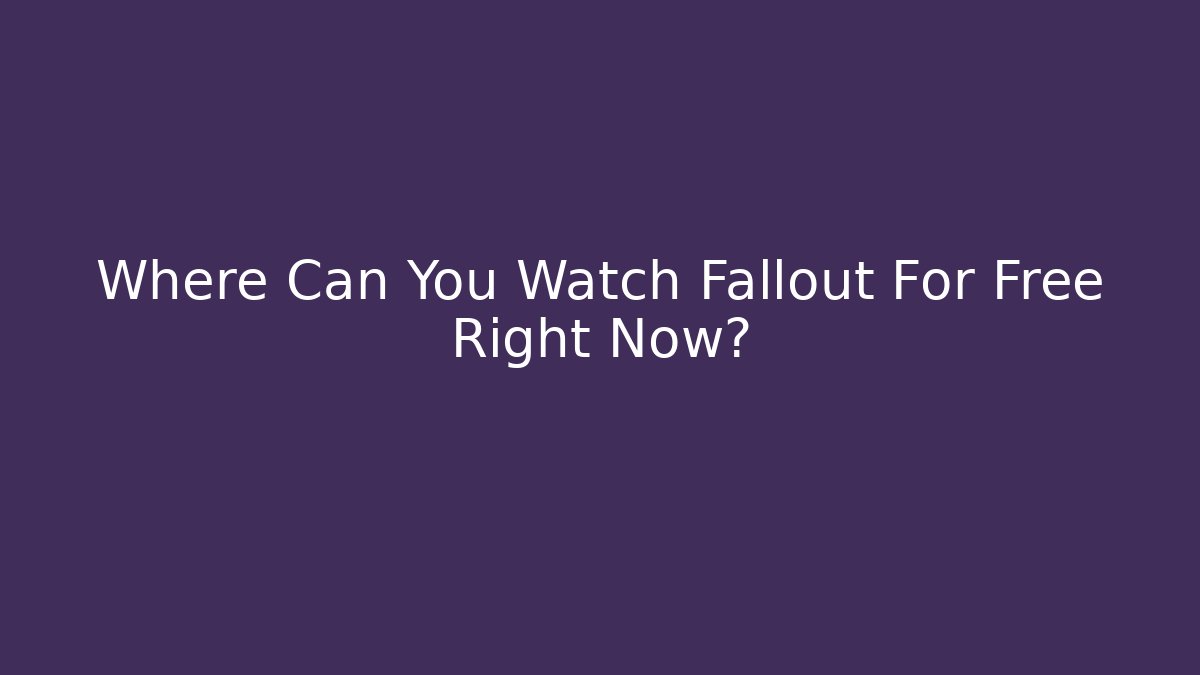 Where Can You Watch Fallout For Free Right Now?
