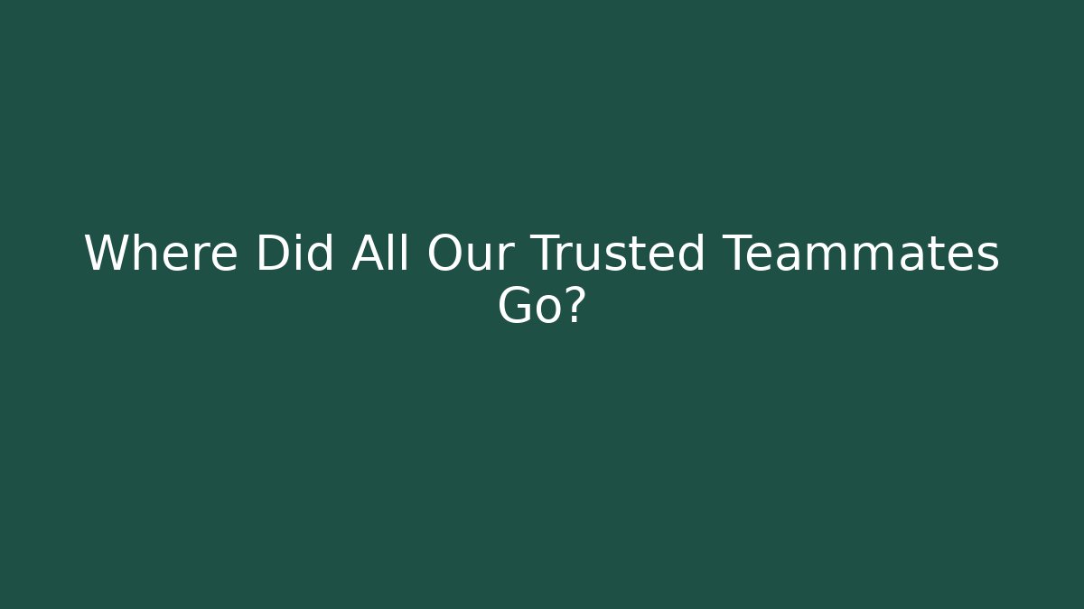 Where Did All Our Trusted Teammates Go? - Critter Realm