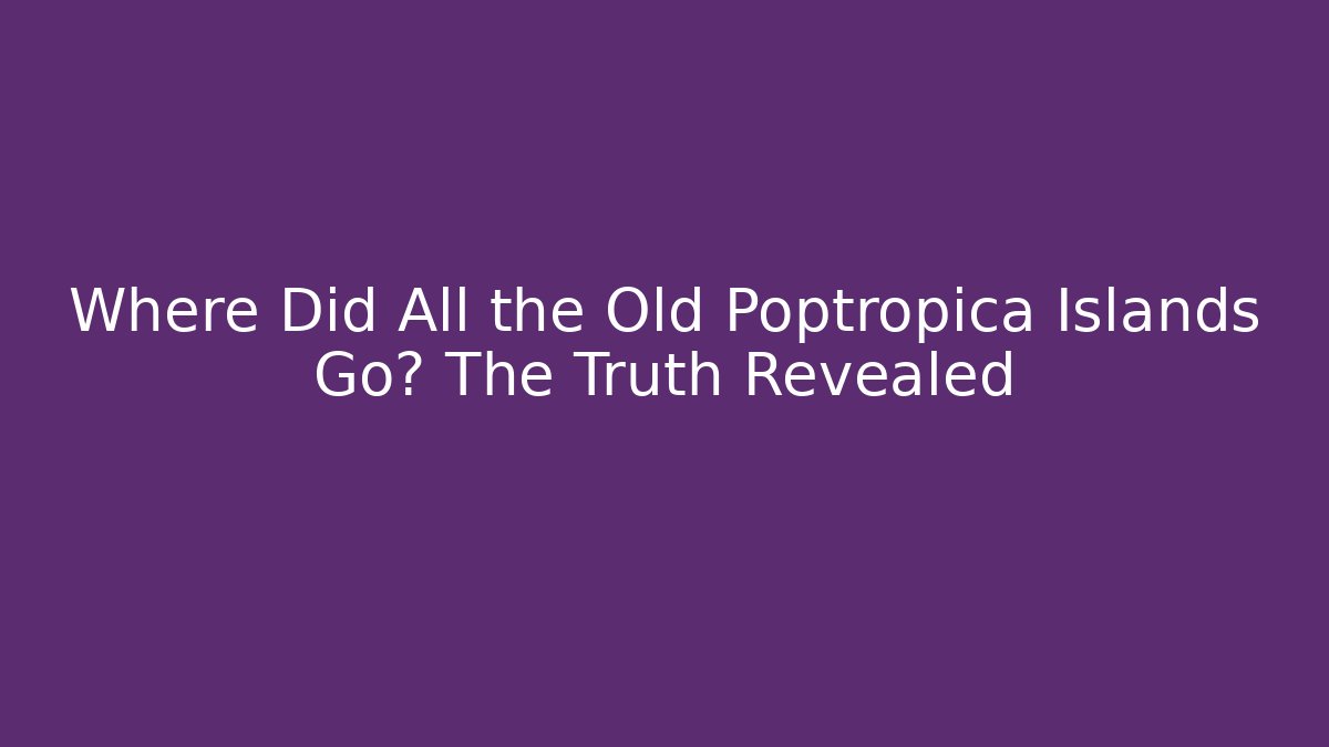 Where Did All the Old Poptropica Islands Go? The Truth Revealed - Critter Realm