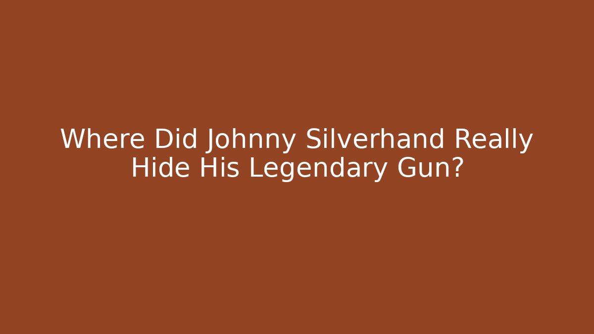 Where Did Johnny Silverhand Really Hide His Legendary Gun?