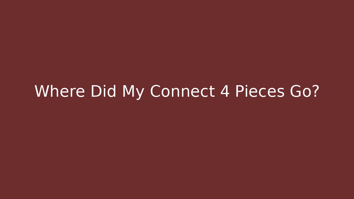 Where Did My Connect 4 Pieces Go?