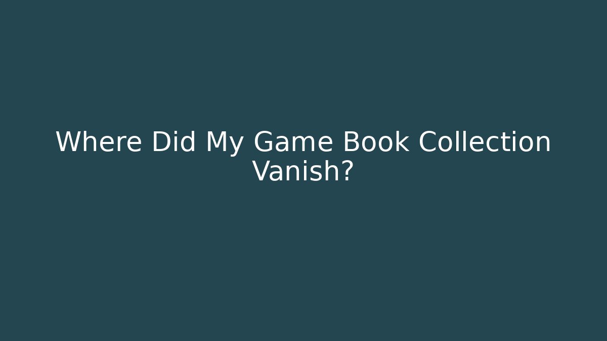 Where Did My Game Book Collection Vanish?