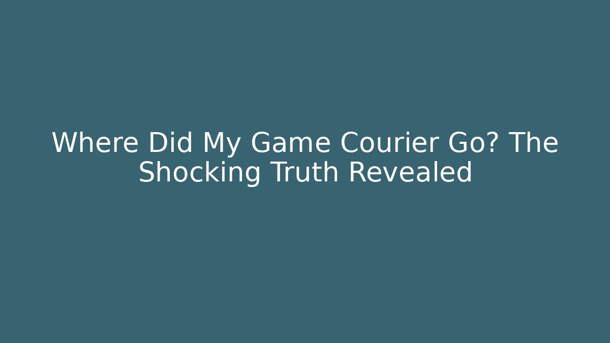 Where Did My Game Courier Go? The Shocking Truth Revealed