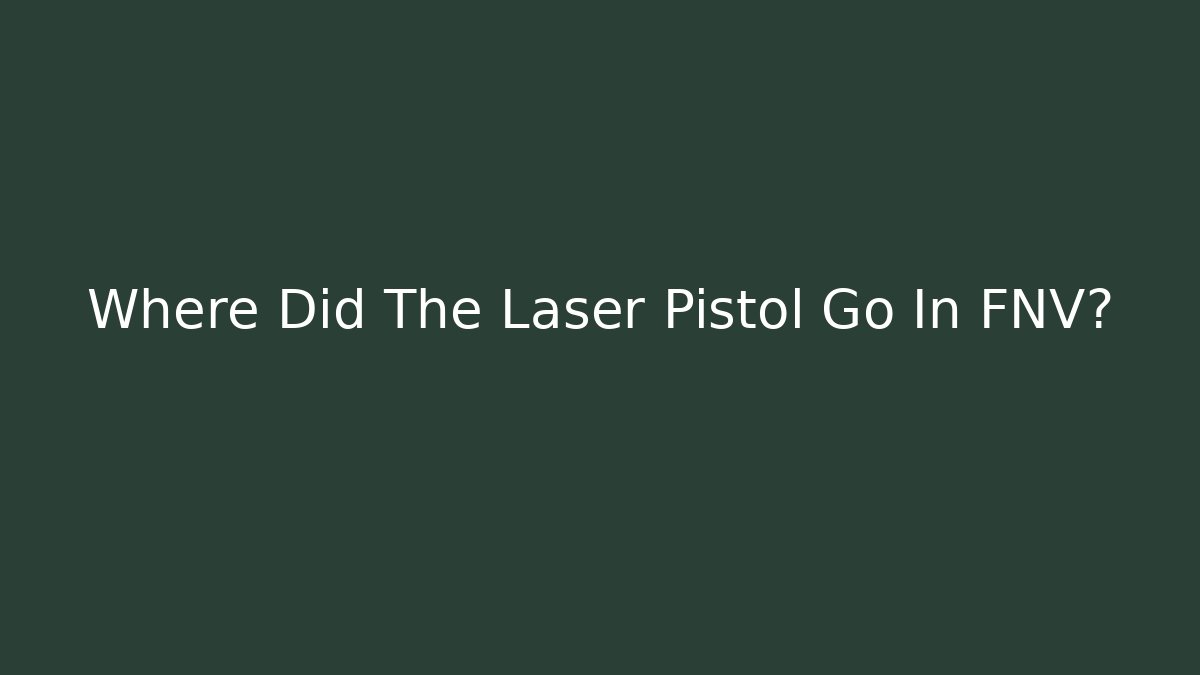Where Did The Laser Pistol Go In FNV?