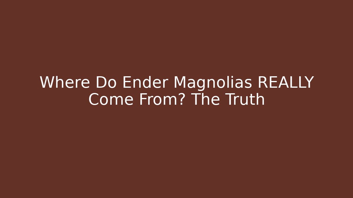 Where Do Ender Magnolias REALLY Come From? The Truth
