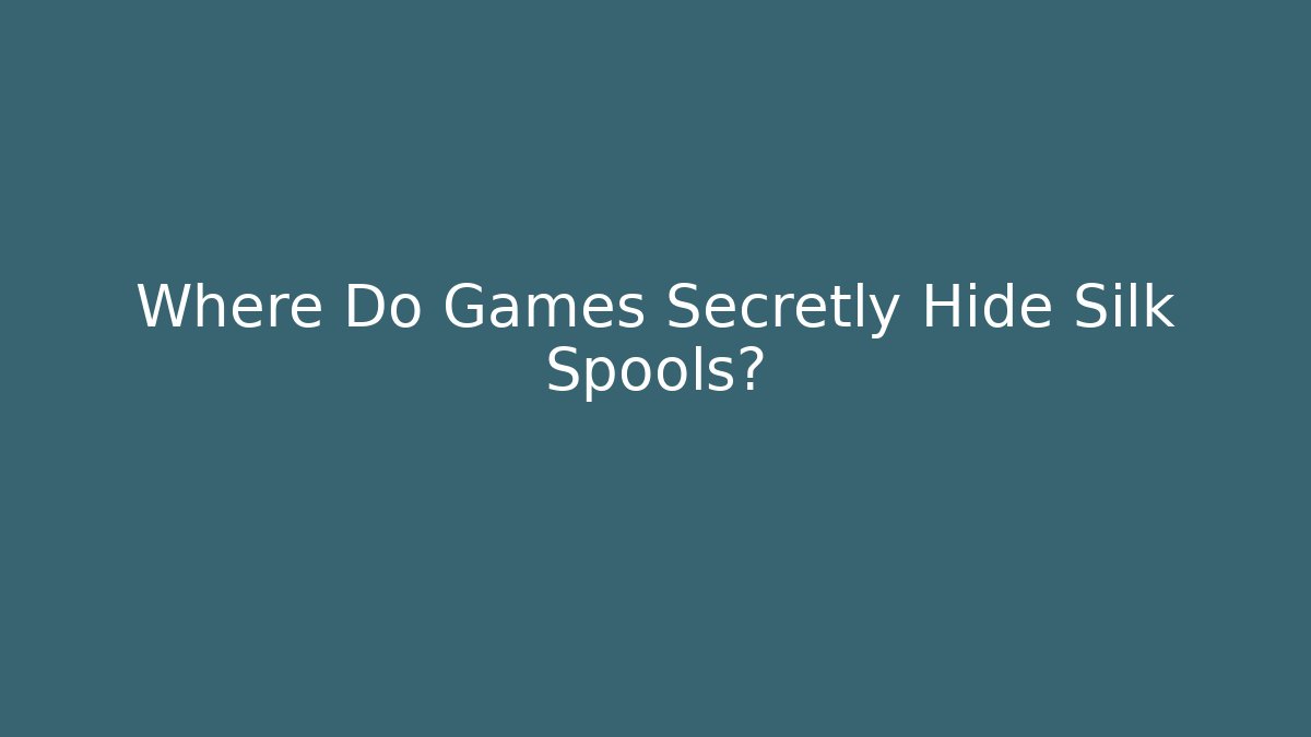 Where Do Games Secretly Hide Silk Spools?