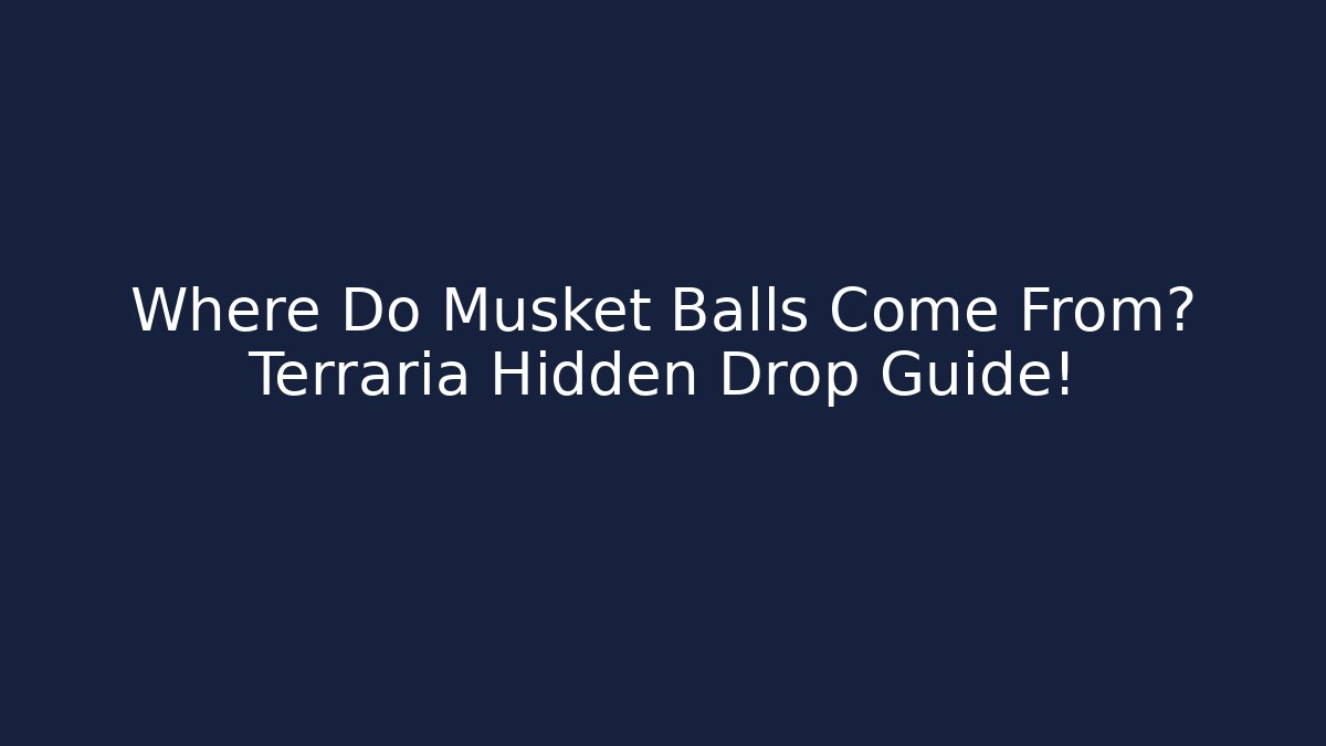 Where Do Musket Balls Come From? Terraria Hidden Drop Guide!