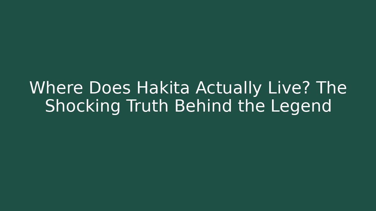 Where Does Hakita Actually Live? The Shocking Truth Behind the Legend - Critter Realm