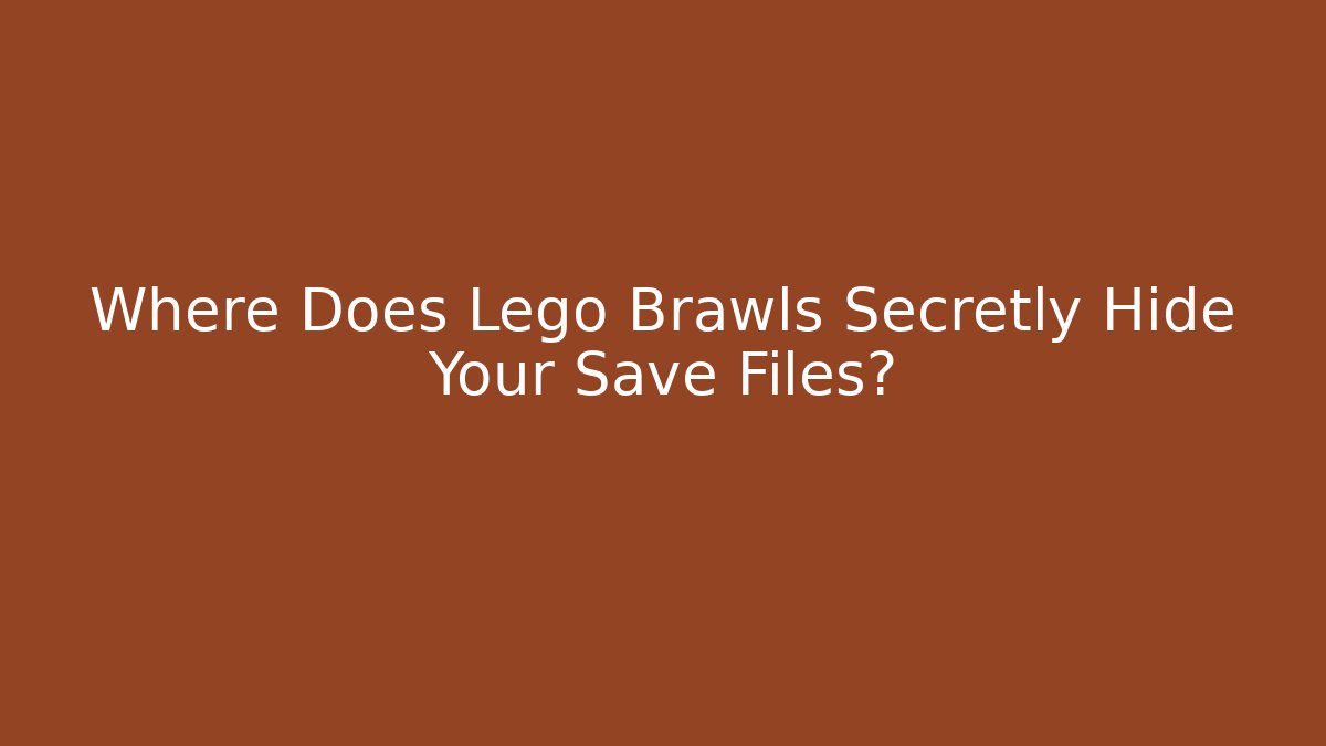 Where Does Lego Brawls Secretly Hide Your Save Files?