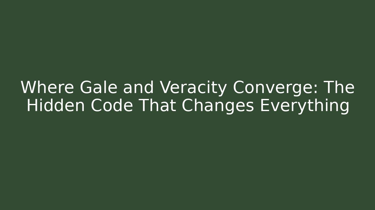 Where Gale and Veracity Converge: The Hidden Code That Changes Everything