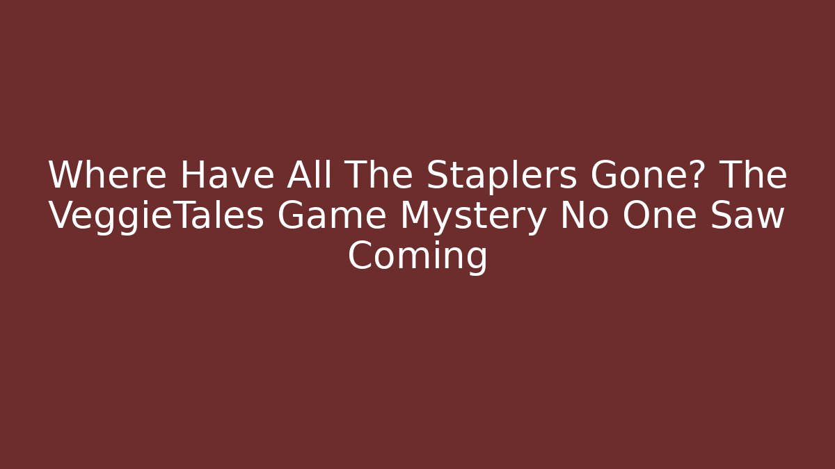 Where Have All The Staplers Gone? The VeggieTales Game Mystery No One Saw Coming