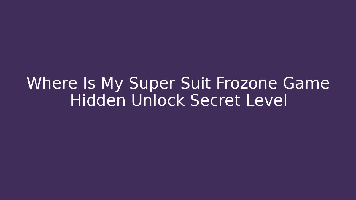 Where Is My Super Suit Frozone Game Hidden Unlock Secret Level