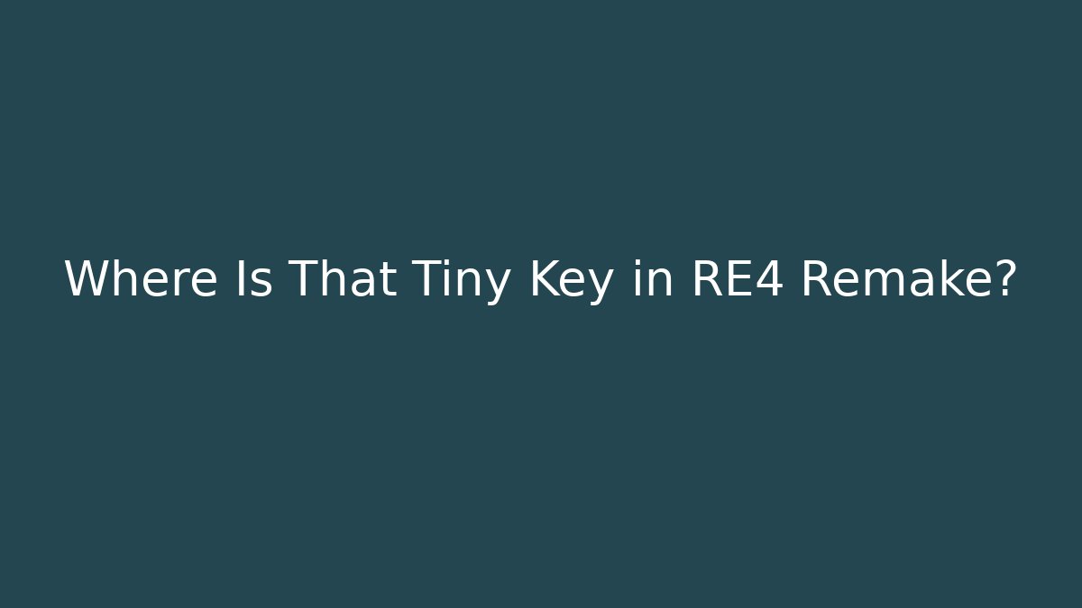 Where Is That Tiny Key in RE4 Remake?