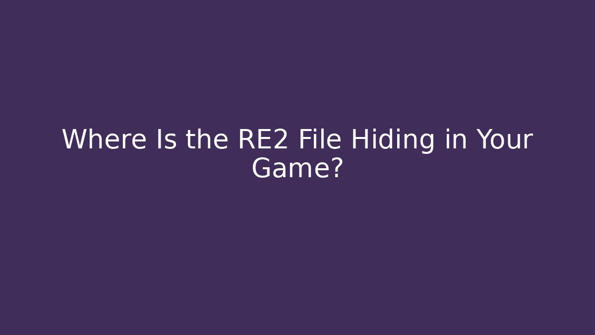 Where Is the RE2 File Hiding in Your Game? - Critter Realm