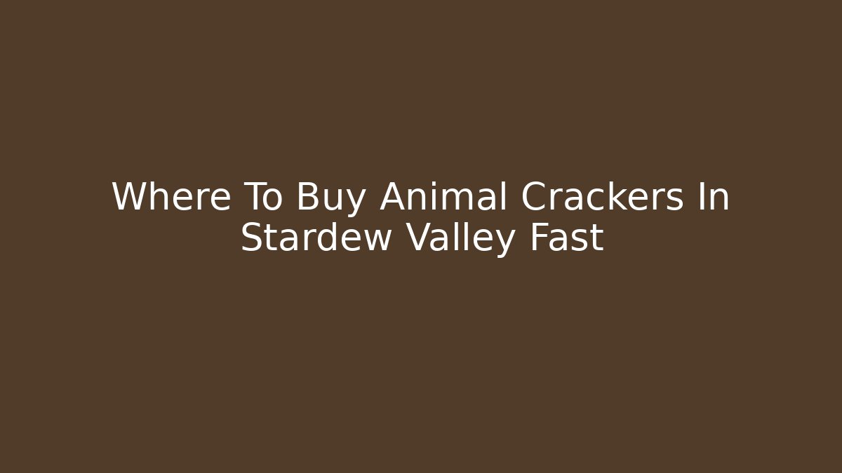 Where To Buy Animal Crackers In Stardew Valley Fast - Critter Realm