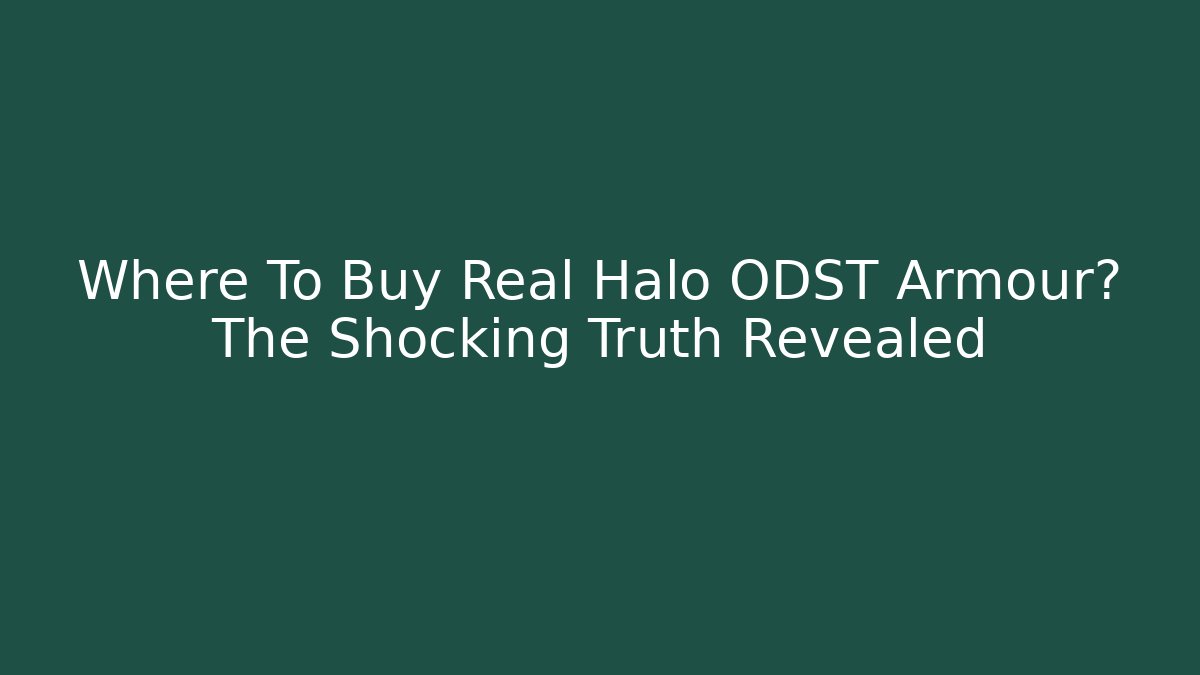 Where To Buy Real Halo ODST Armour? The Shocking Truth Revealed
