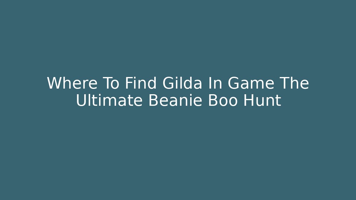 Where To Find Gilda In Game The Ultimate Beanie Boo Hunt