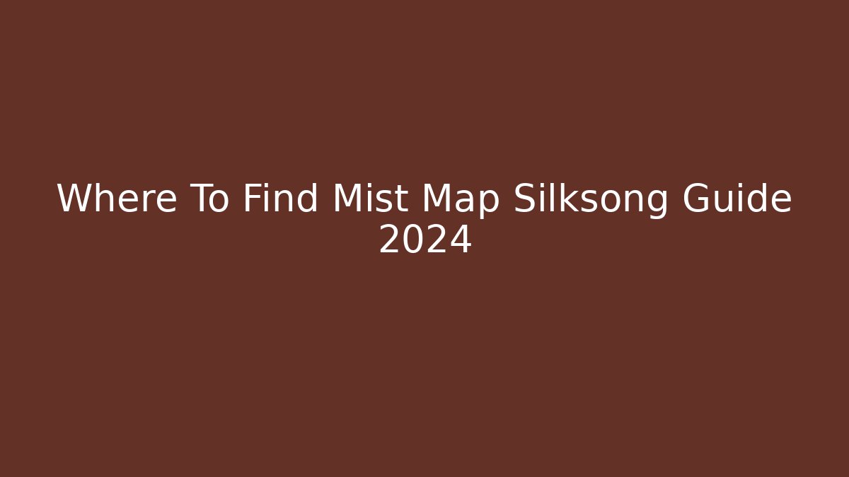 Where To Find Mist Map Silksong Guide 2024