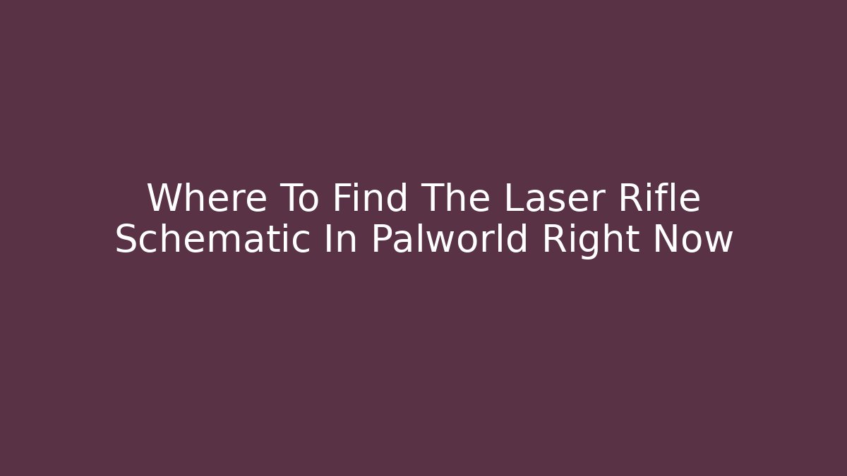 Where To Find The Laser Rifle Schematic In Palworld Right Now