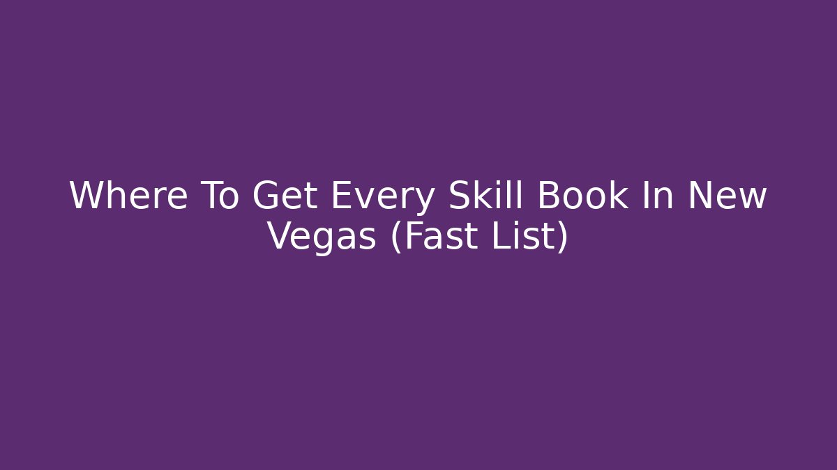 Where To Get Every Skill Book In New Vegas (Fast List)