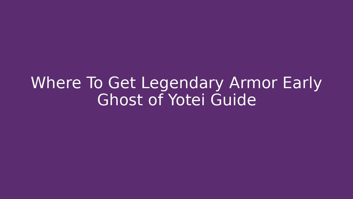 Where To Get Legendary Armor Early Ghost of Yotei Guide