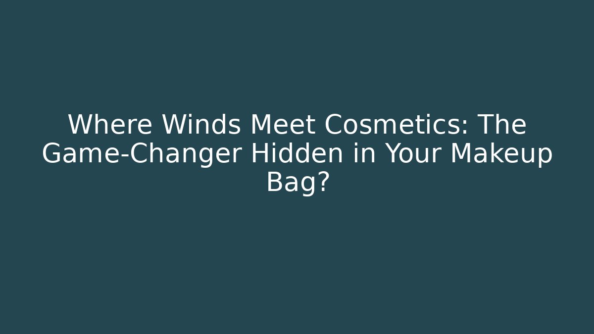 Where Winds Meet Cosmetics: The Game-Changer Hidden in Your Makeup Bag?