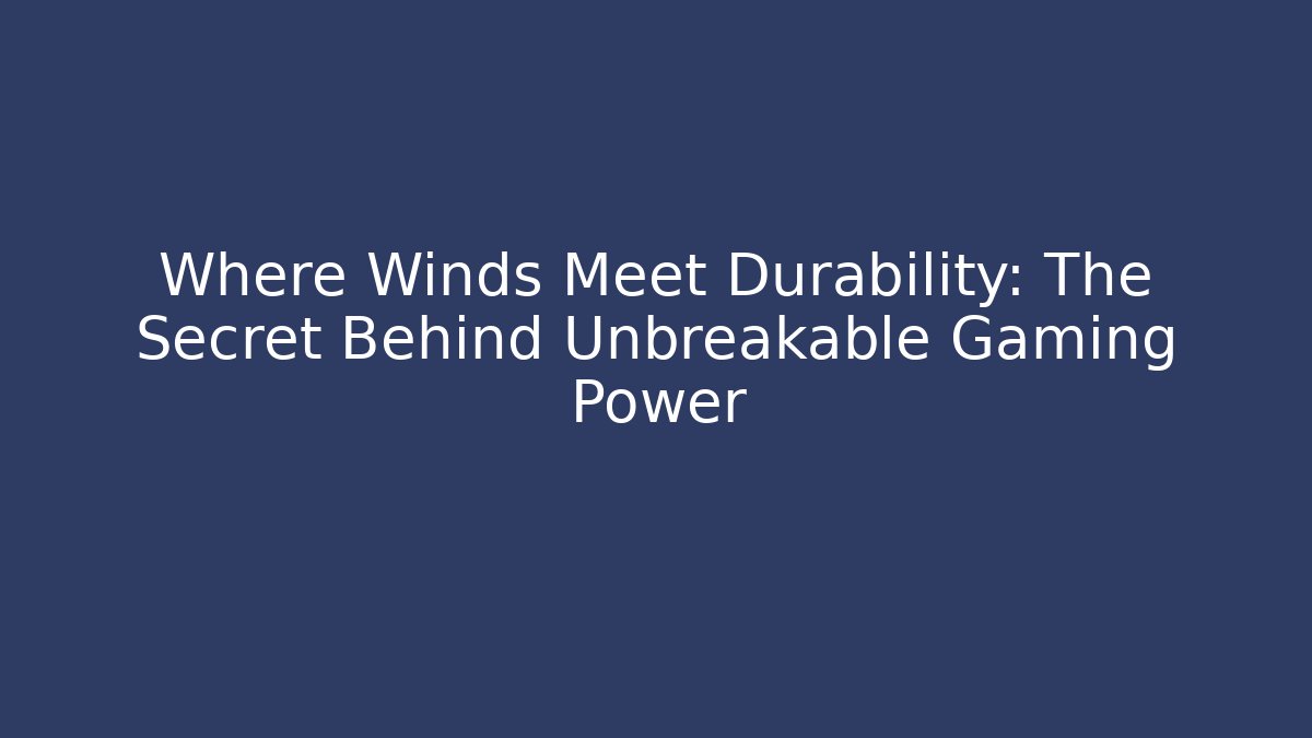 Where Winds Meet Durability: The Secret Behind Unbreakable Gaming Power
