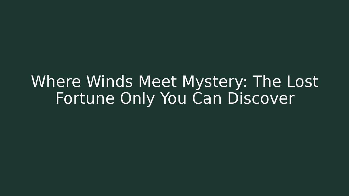 Where Winds Meet Mystery: The Lost Fortune Only You Can Discover - Critter Realm