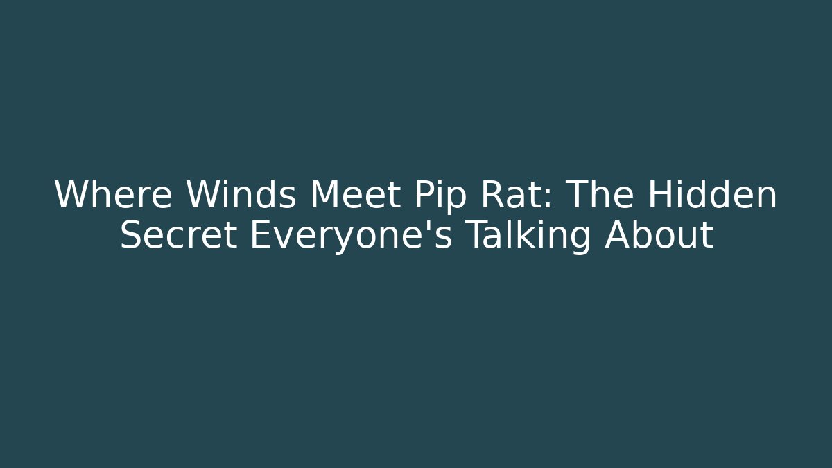 Where Winds Meet Pip Rat: The Hidden Secret Everyone’s Talking About