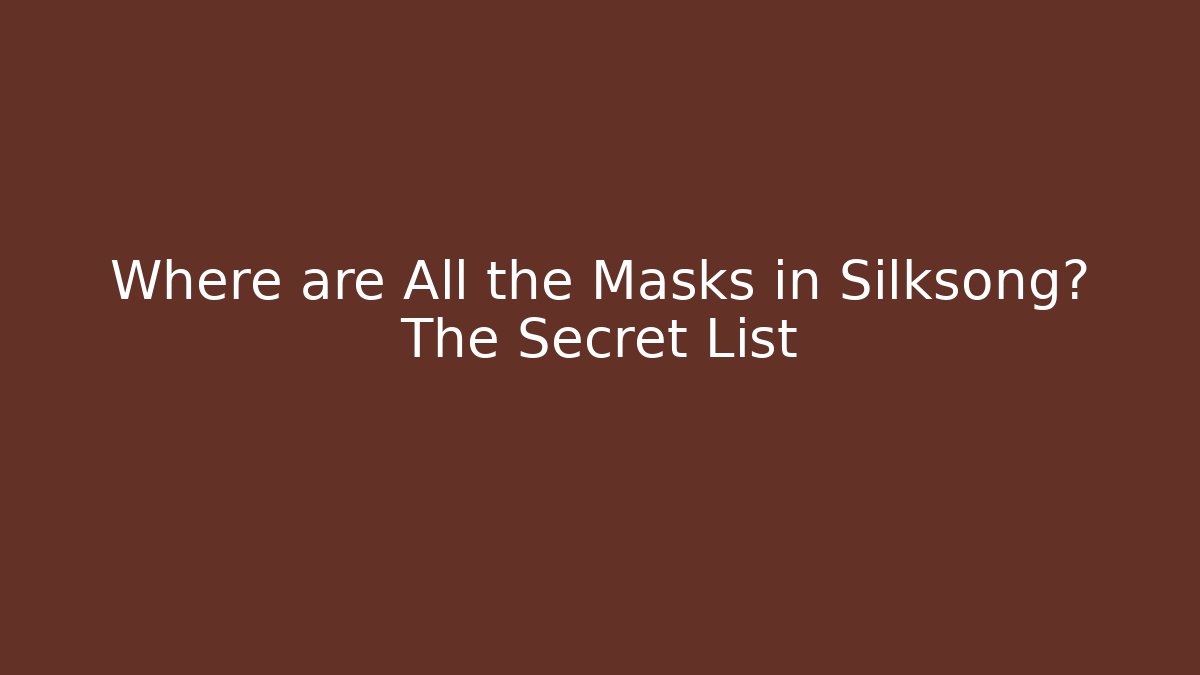 Where are All the Masks in Silksong? The Secret List