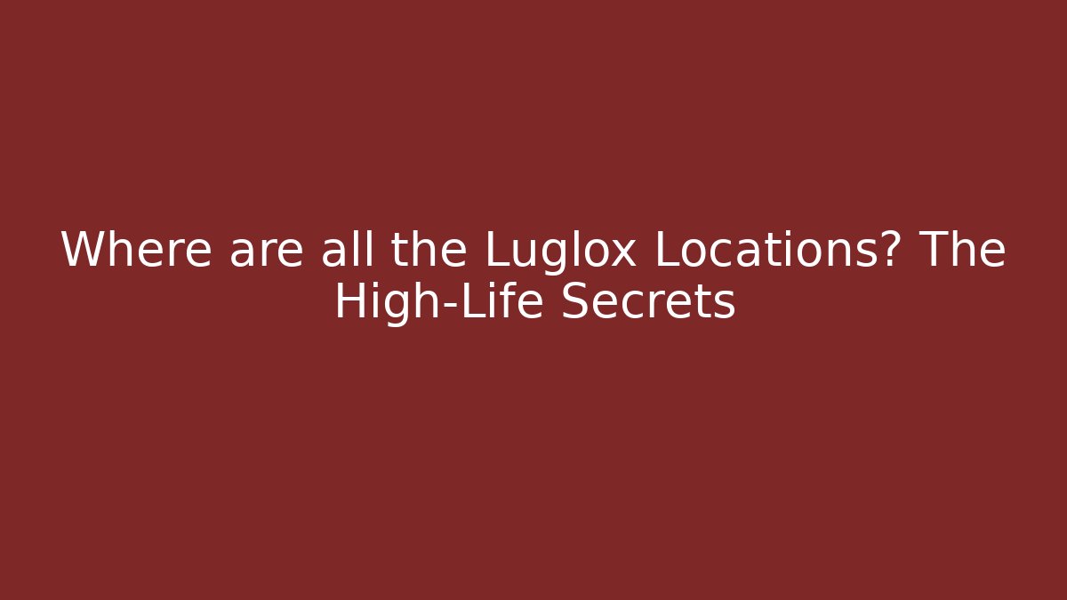 Where are all the Luglox Locations? The High-Life Secrets - Critter Realm