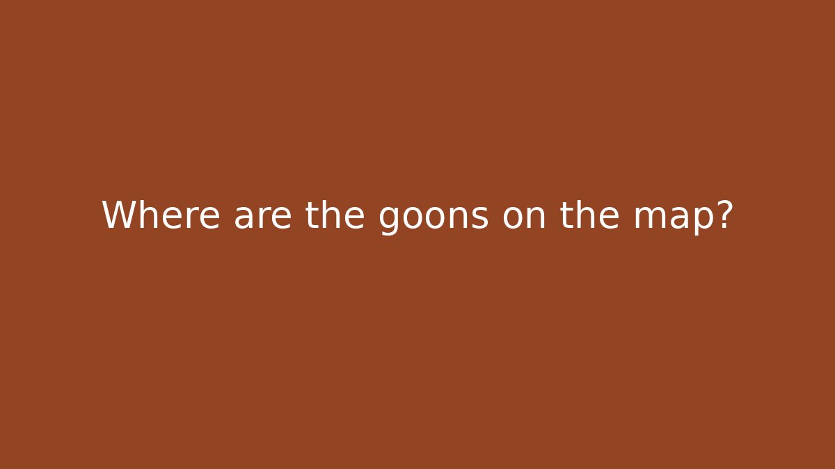 Where are the goons on the map?