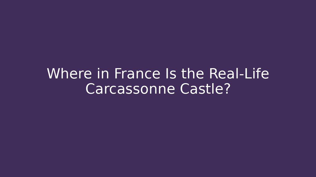 Where in France Is the Real-Life Carcassonne Castle? - Critter Realm