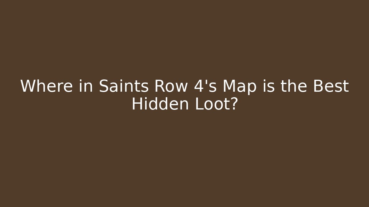Where in Saints Row 4's Map is the Best Hidden Loot?
